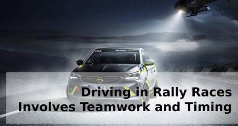 Driving in Rally Races Involves Teamwork and Timing